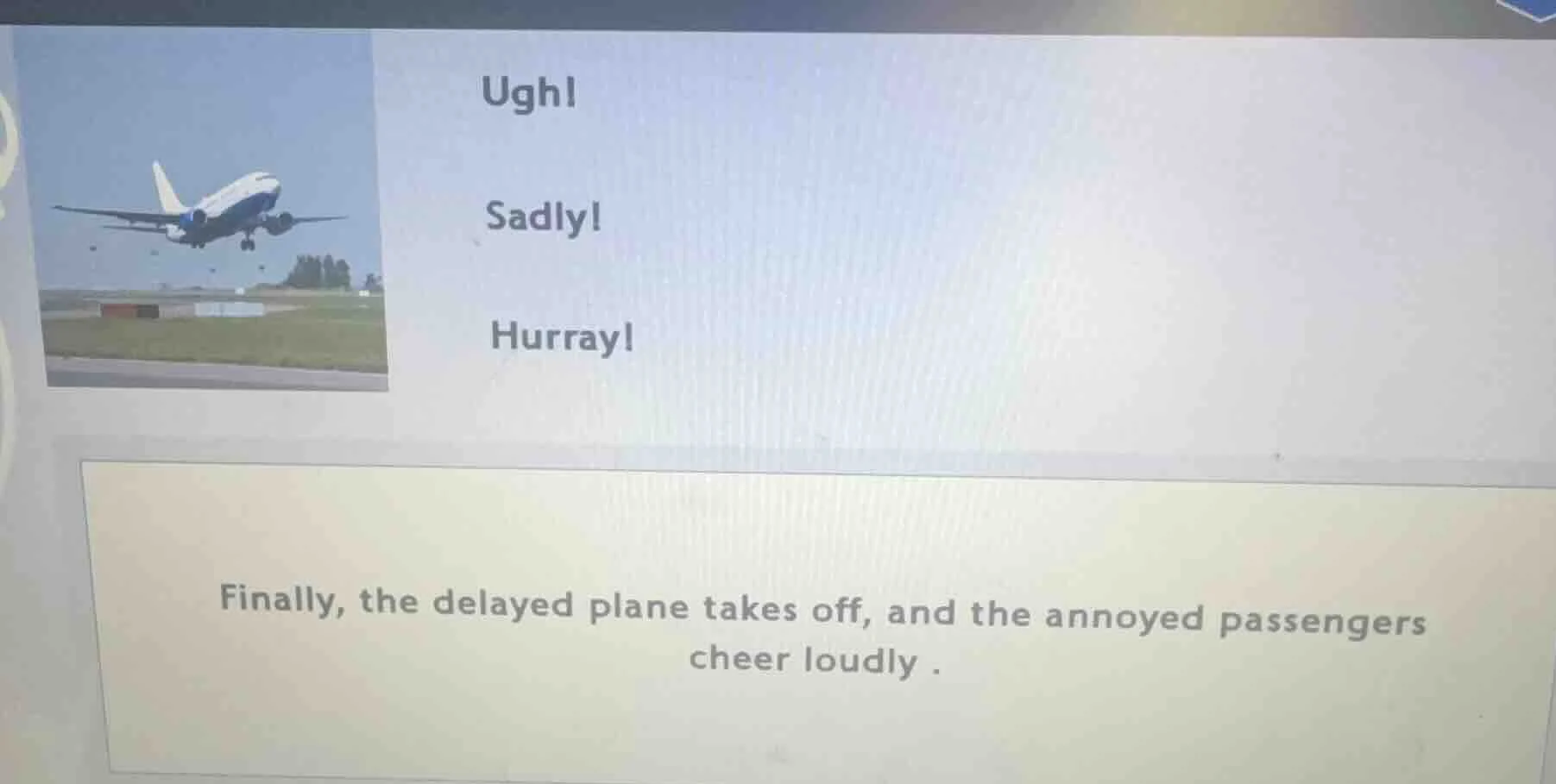 ugh! sadly! hurray! finally, the delayed plane takes off, and the annoy…