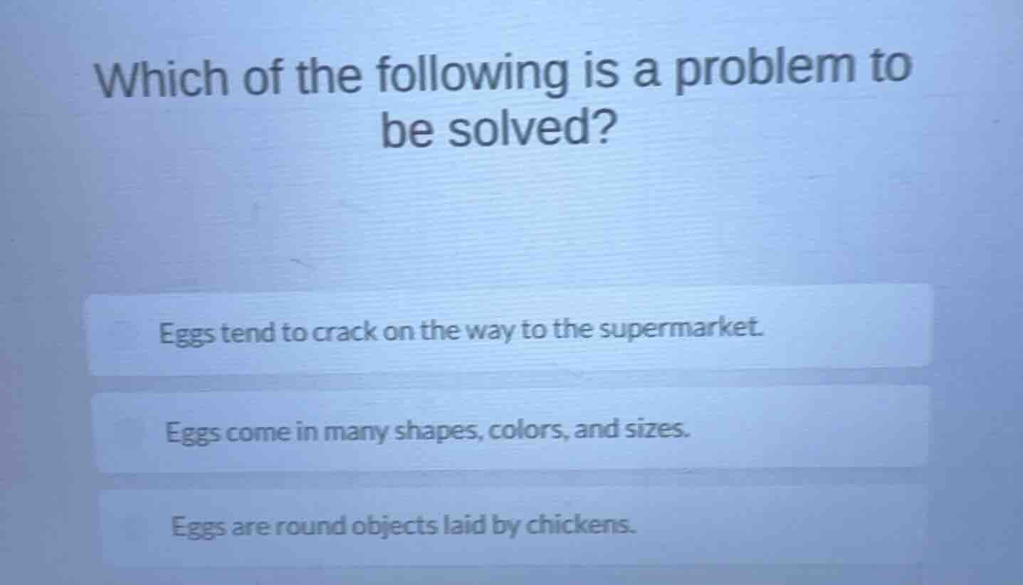 which of the following is a problem to be solved? eggs tend to crack on…