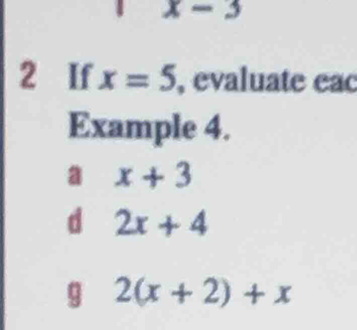 2 if x = 5, evaluate eac example 4. a x + 3 d 2x + 4 g 2(x + 2) + x