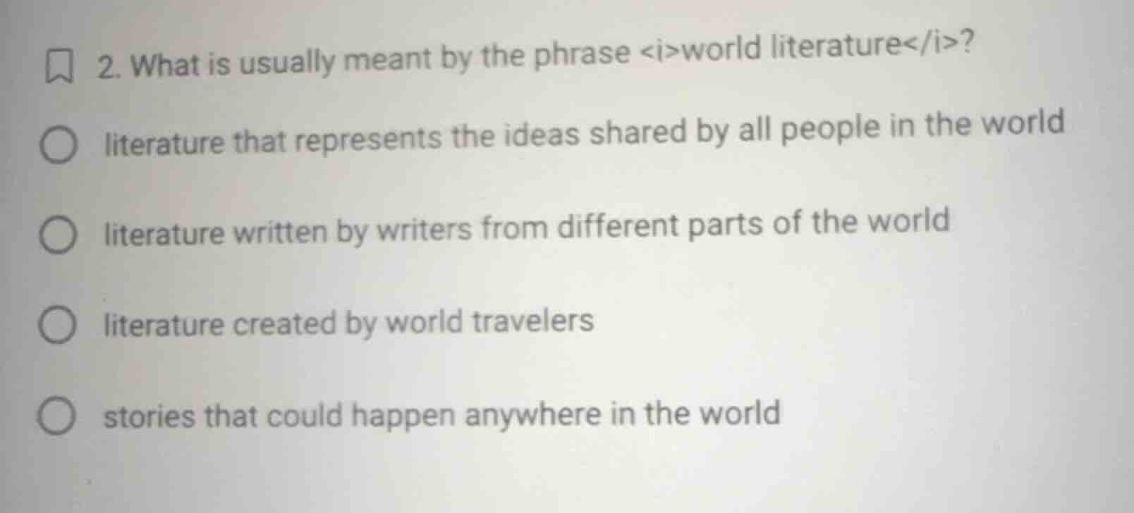 2. what is usually meant by the phrase <i>world literature</i>? literat…