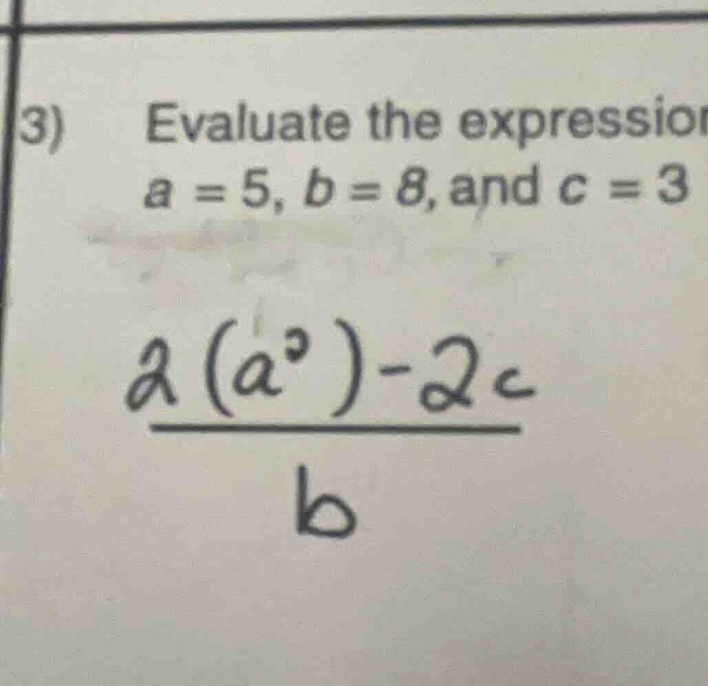 3) evaluate the expressio a = 5, b = 8, and c = 3 \\(\\frac{2(a^2) - 2c…