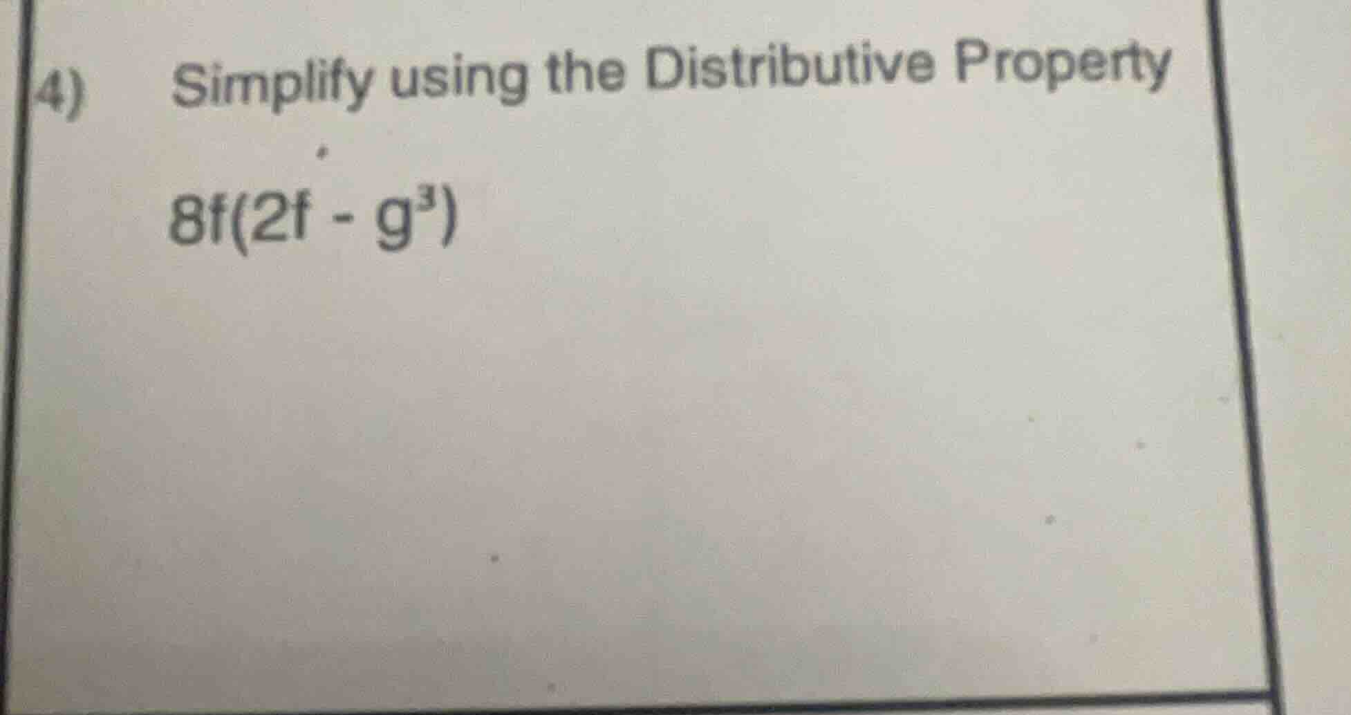 4) simplify using the distributive property 8f(2f - g³)