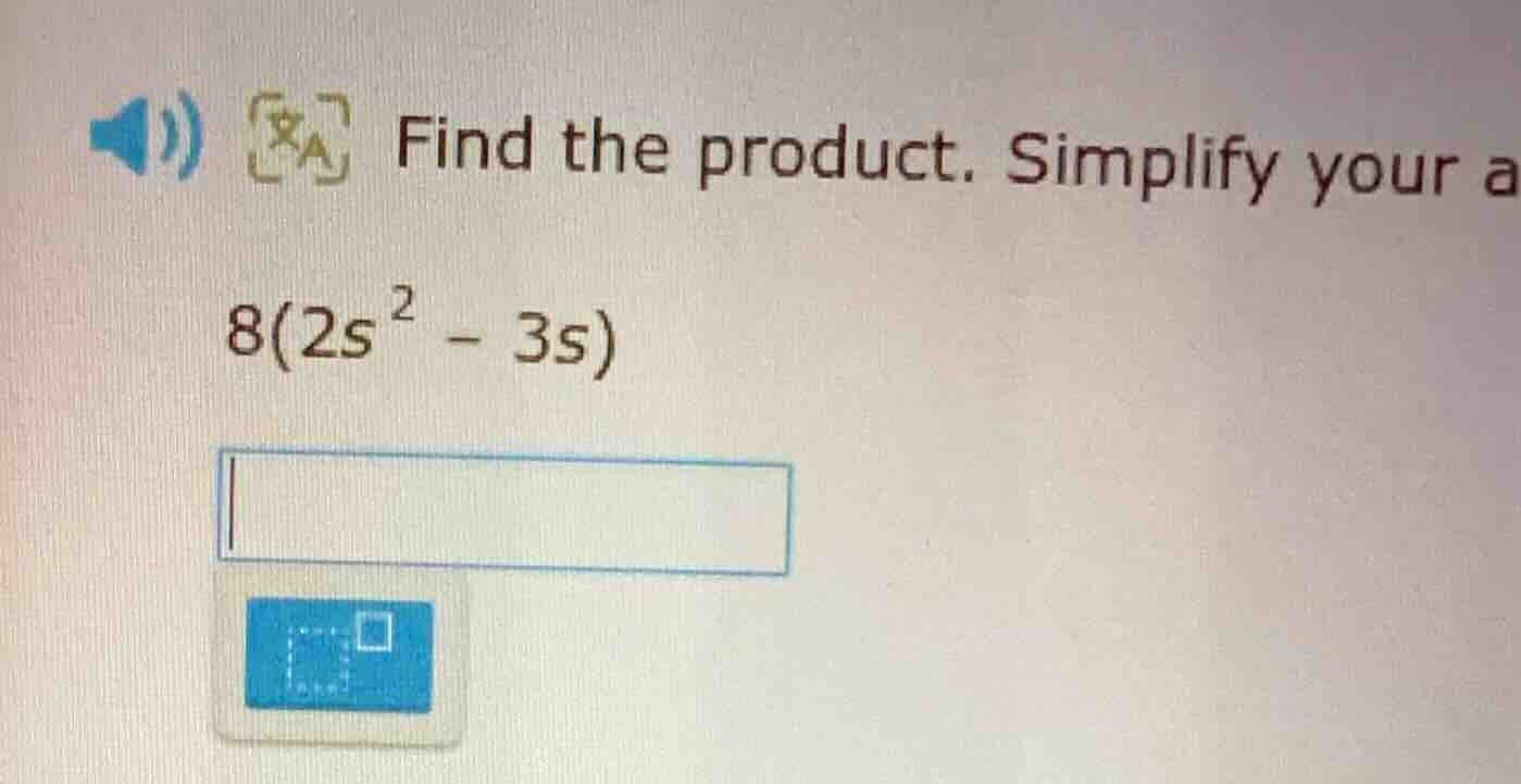 find the product. simplify your a 8(2s² - 3s)