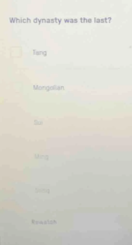 which dynasty was the last? tang mongolian sun ming (some unclear optio…