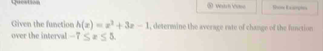 given the function $h(x) = x^2 + 3x - 1$, determine the average rate of…