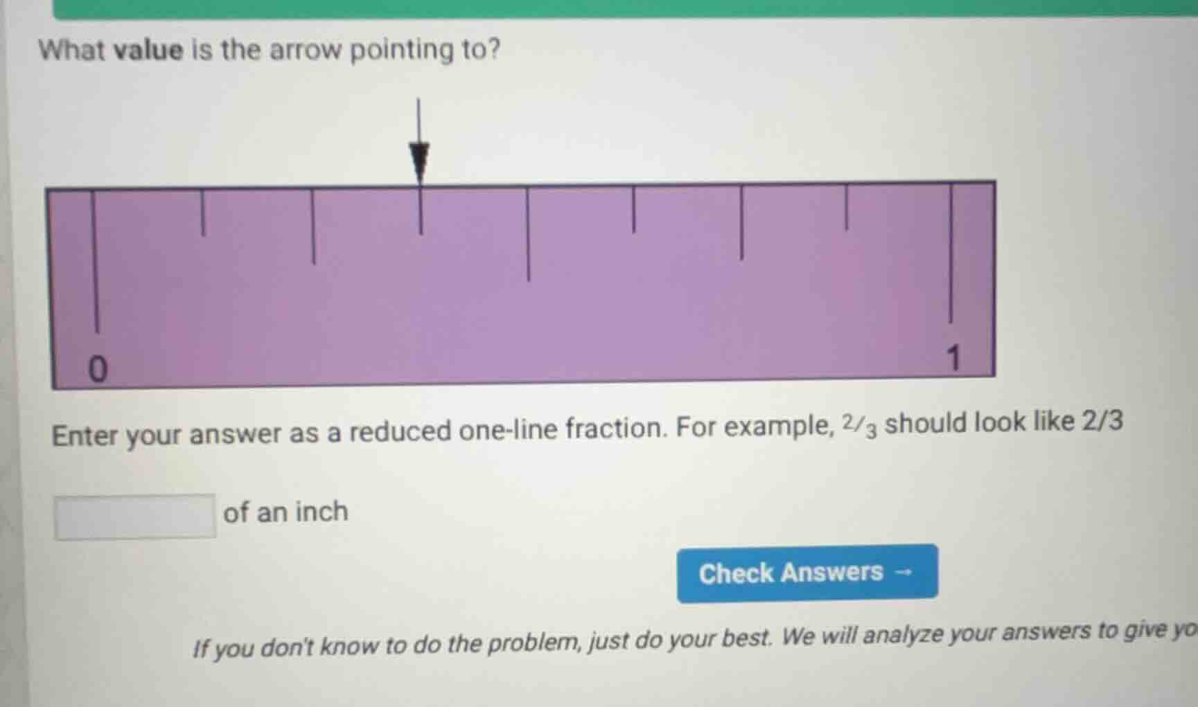 what value is the arrow pointing to? 0 1 enter your answer as a reduced…