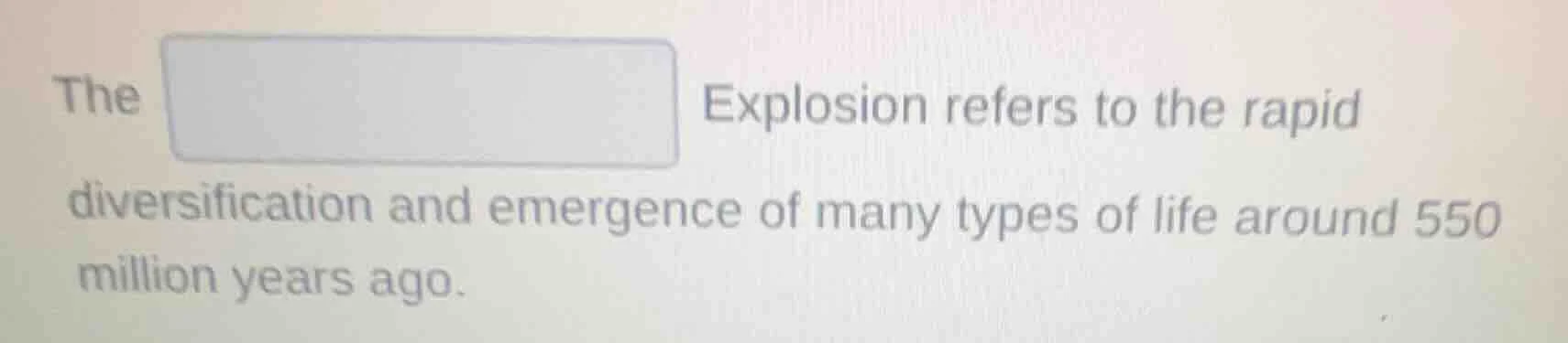 the explosion refers to the rapid diversification and emergence of many…