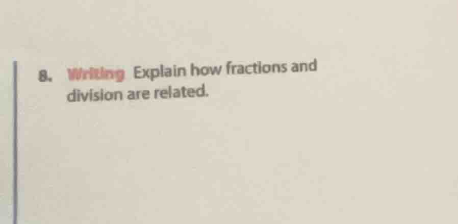 8. writing explain how fractions and division are related.