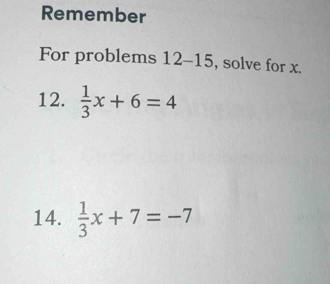 remember for problems 12–15, solve for x. 12. \\(\\frac{1}{3}x + 6 = 4\…