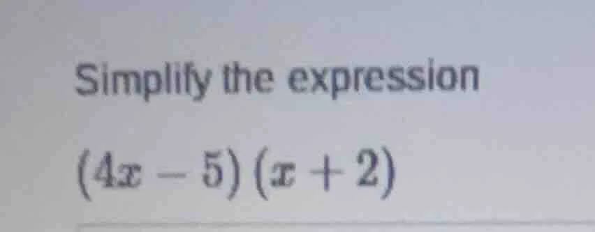 simplify the expression $(4x - 5)(x + 2)$