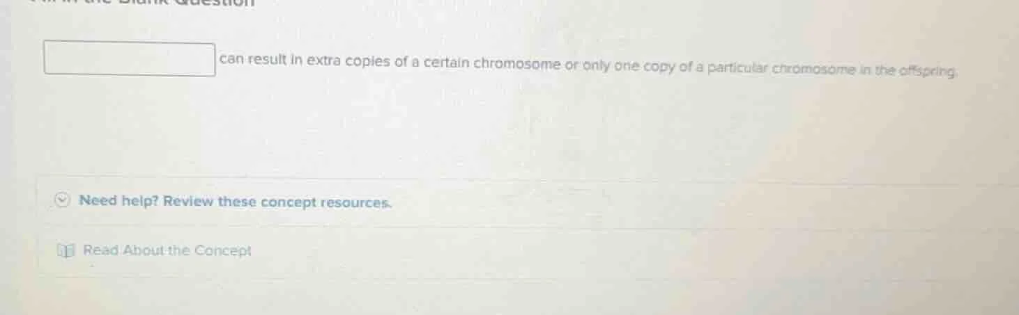 can result in extra copies of a certain chromosome or only one copy of …