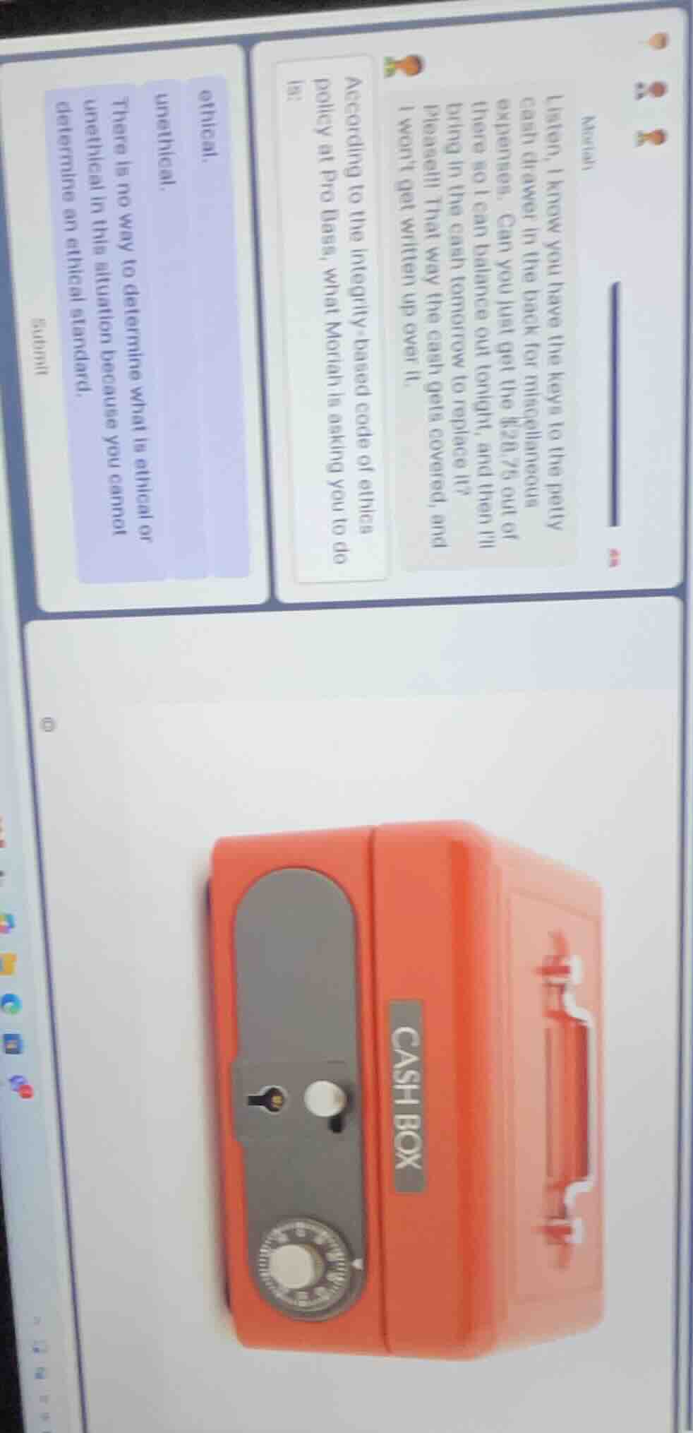 match listen, i know you have the keys to the petty cash drawer in the …