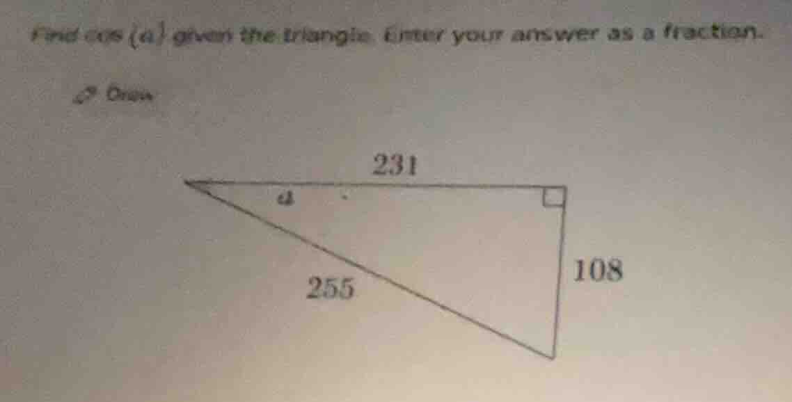 find cos (a) given the triangle. enter your answer as a fraction. 231 a…