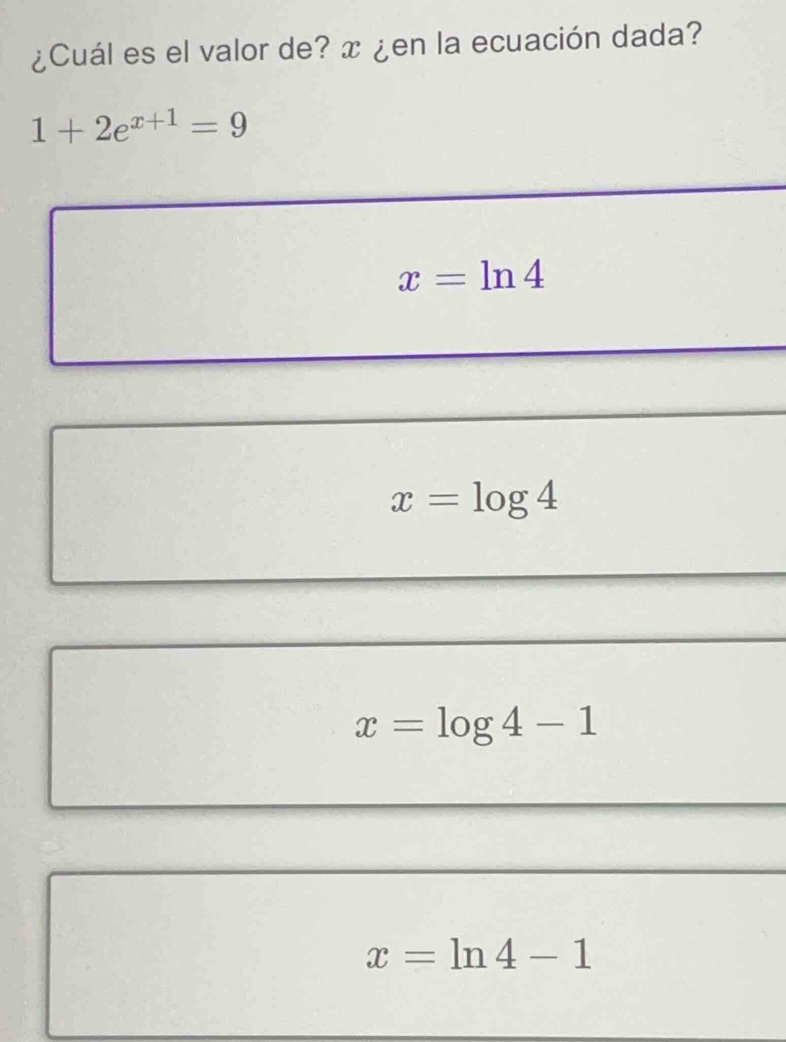 ¿cuál es el valor de? $x$ ¿en la ecuación dada? $1 + 2e^{x + 1} = 9$ $x…