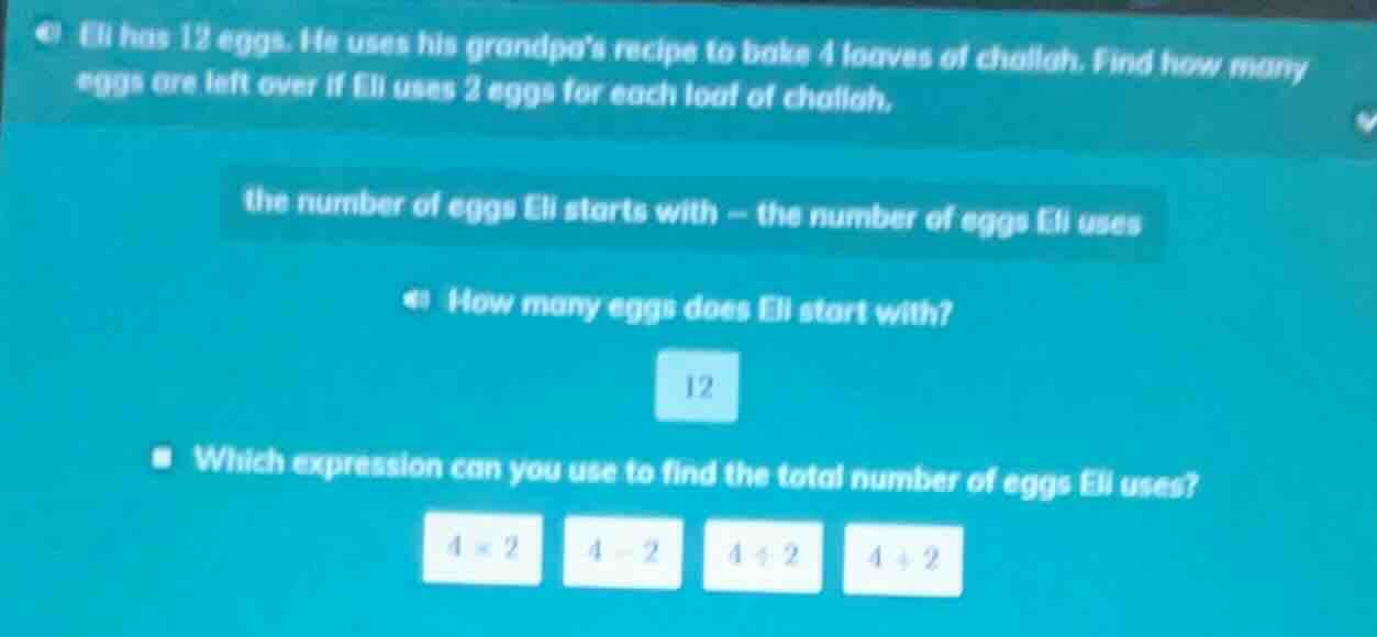 eli has 12 eggs. he uses his grandpa’s recipe to bake 4 loaves of chall…