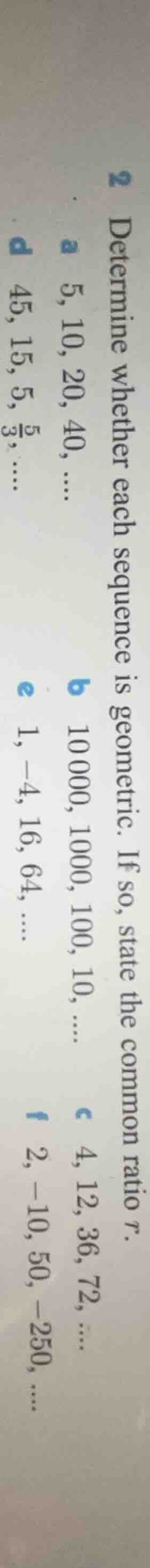 2 determine whether each sequence is geometric. if so, state the common…
