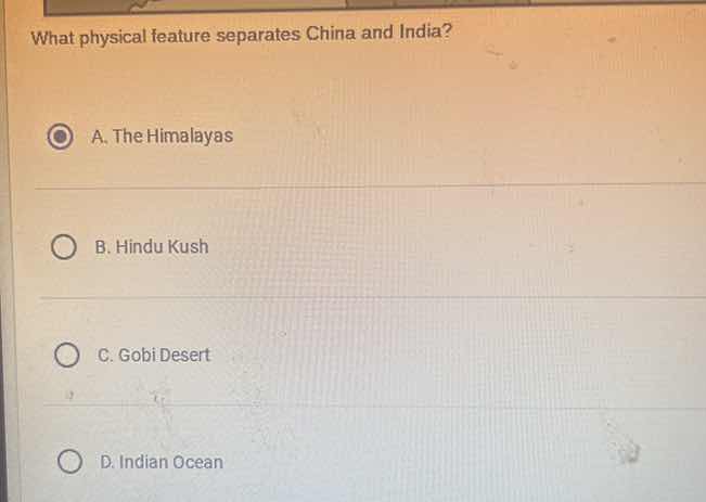 what physical feature separates china and india? a. the himalayas b. hi…