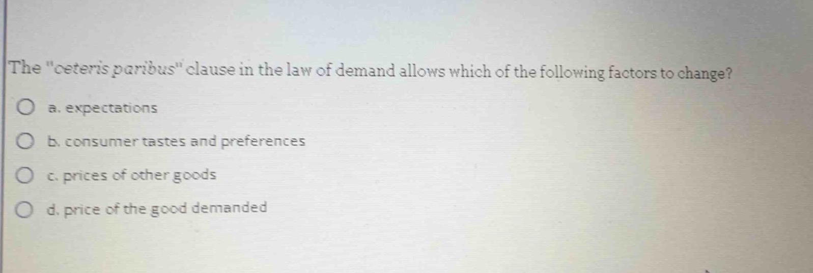 the \ceteris paribus\ clause in the law of demand allows which of the f…
