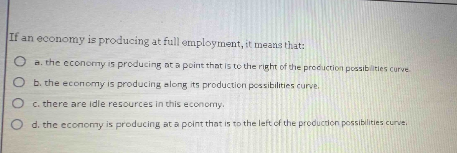 if an economy is producing at full employment, it means that: a. the ec…