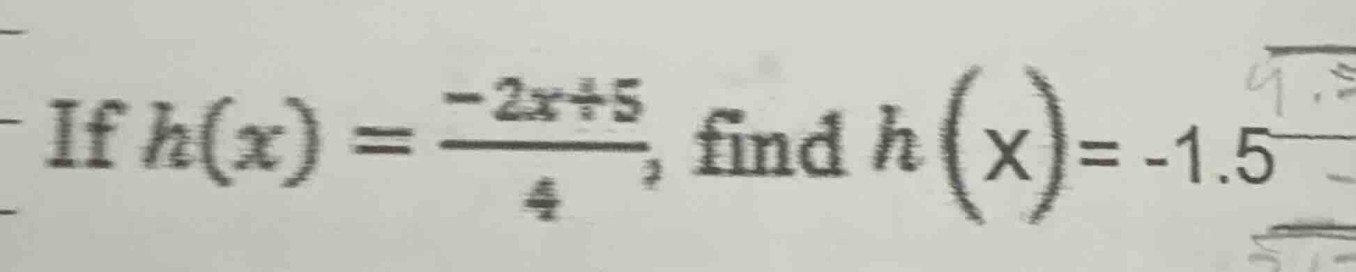 if $h(x) = \\frac{-2x + 5}{4}$, find $h(x) = -1.5$