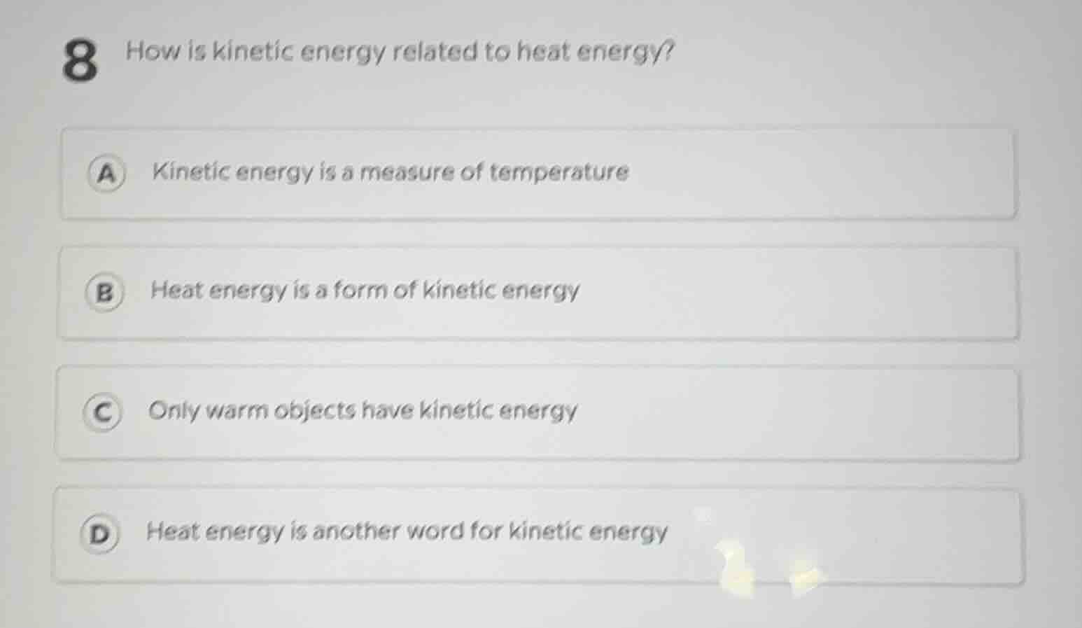 8 how is kinetic energy related to heat energy? a kinetic energy is a m…