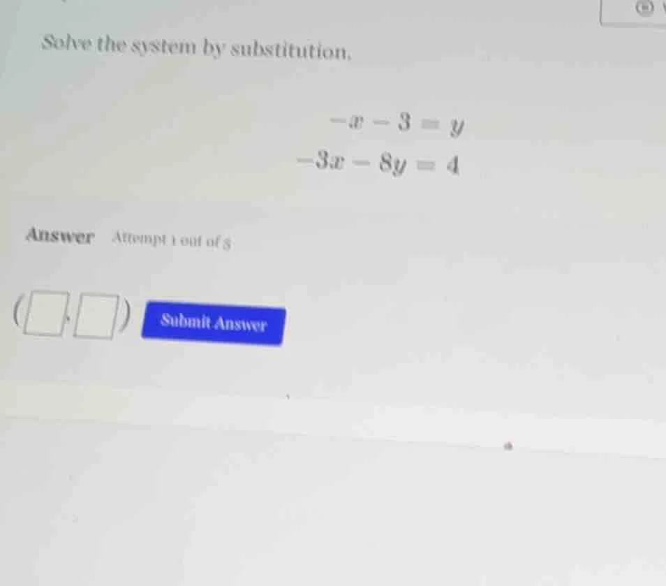 solve the system by substitution. $-x - 3 = y$ $-3x - 8y = 4$ answer at…