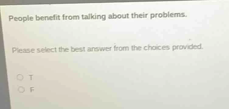 people benefit from talking about their problems. please select the bes…