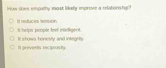 how does empathy most likely improve a relationship? it reduces tension…