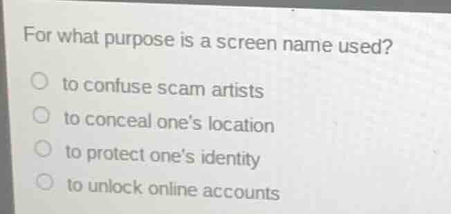 for what purpose is a screen name used? to confuse scam artists to conc…