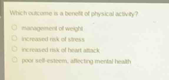 which outcome is a benefit of physical activity? management of weight i…