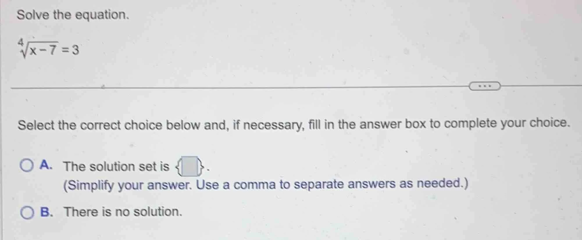 solve the equation. \\sqrt4{x - 7} = 3 select the correct choice below …