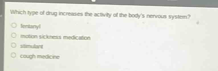 which type of drug increases the activity of the body’s nervous system?…