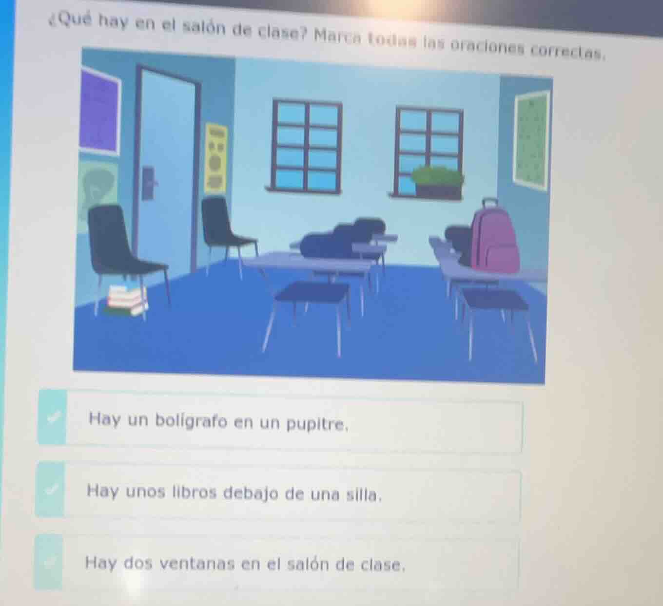 ¿qué hay en el salón de clase? marca todas las oraciones correctas. hay…