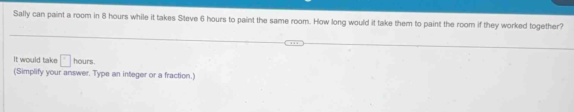 sally can paint a room in 8 hours while it takes steve 6 hours to paint…