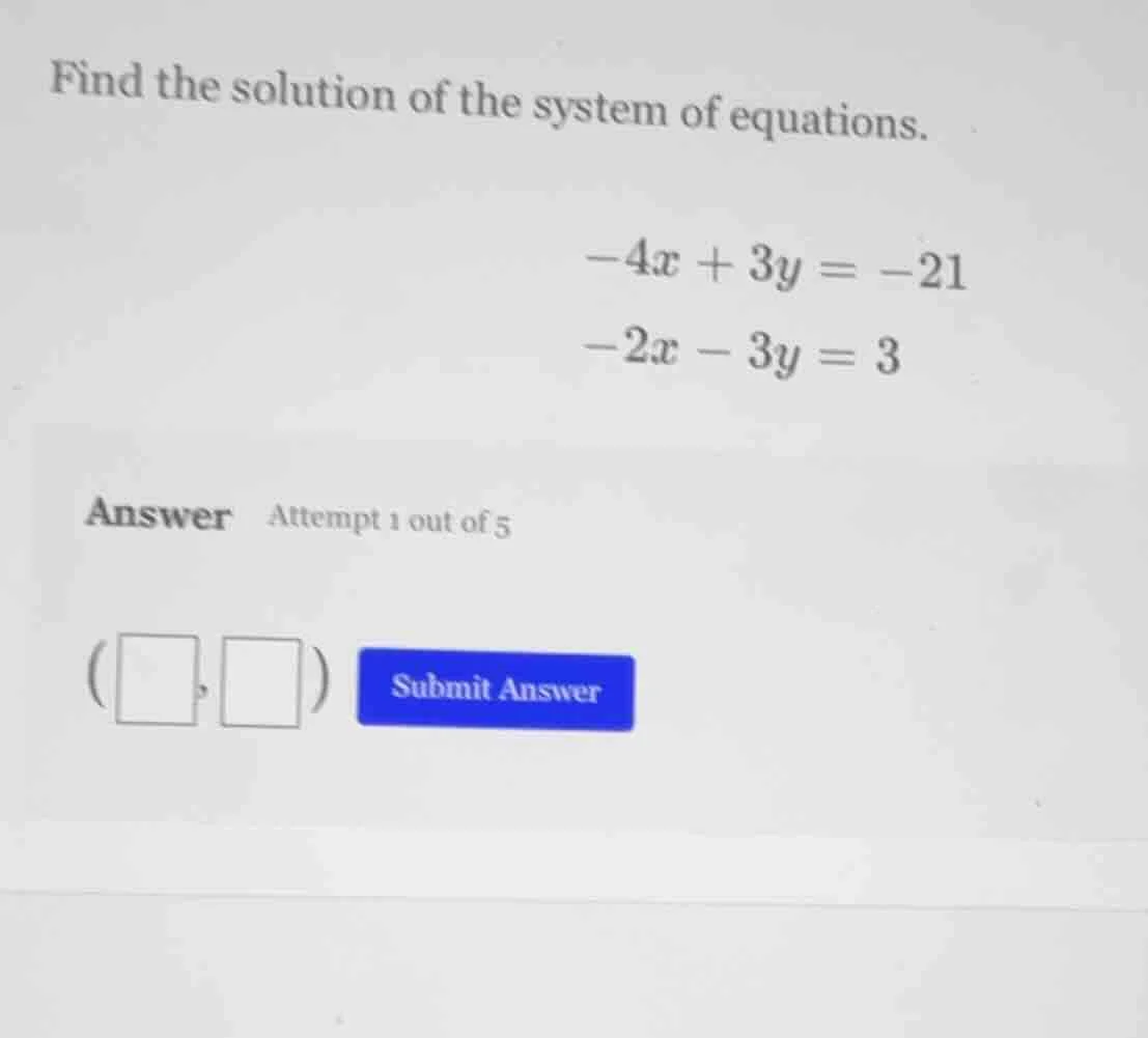 find the solution of the system of equations.\\(-4x + 3y = -21\\)\\(-2x…
