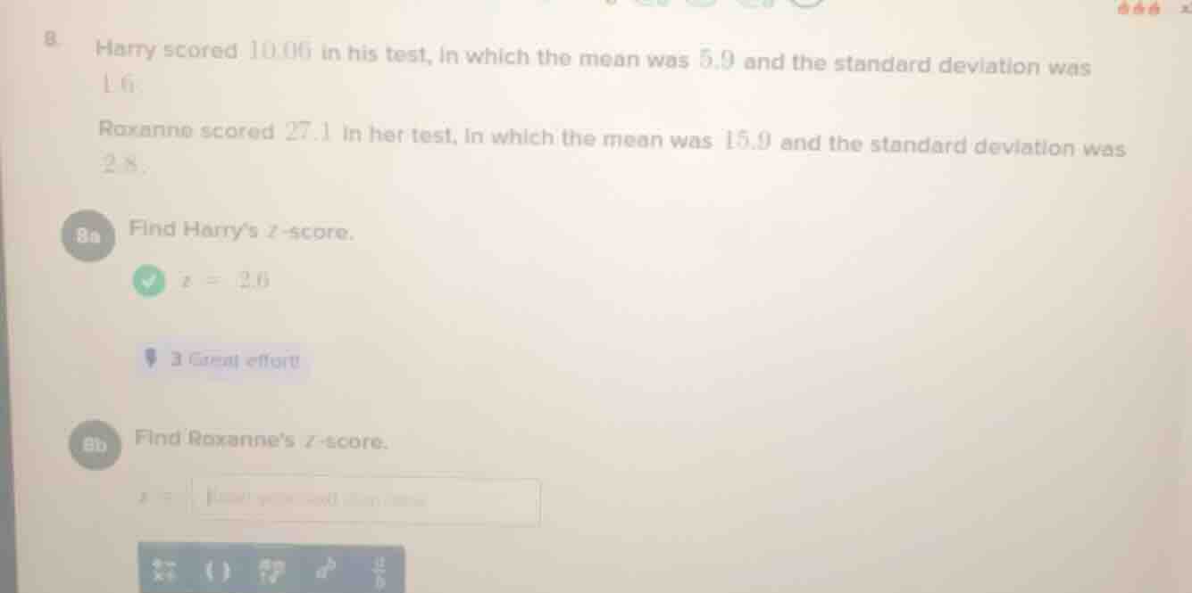 8. harry scored 10.06 in his test, in which the mean was 5.9 and the st…