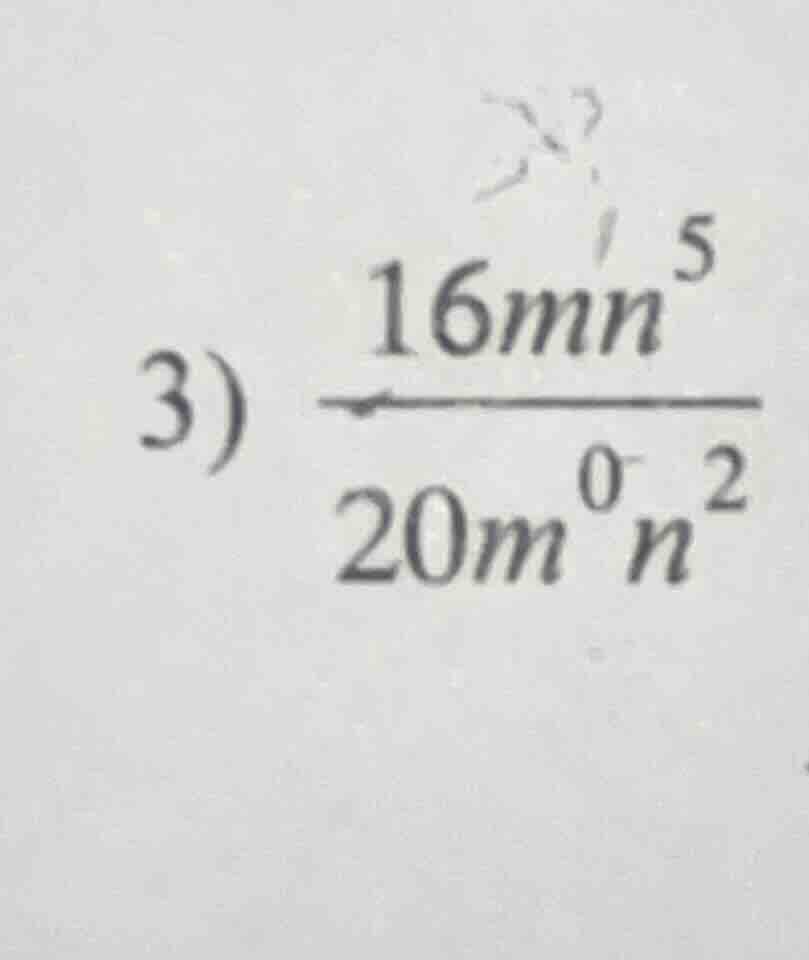 3) \\(\frac{16mn^{5}}{20m^{0}n^{2}}\\)