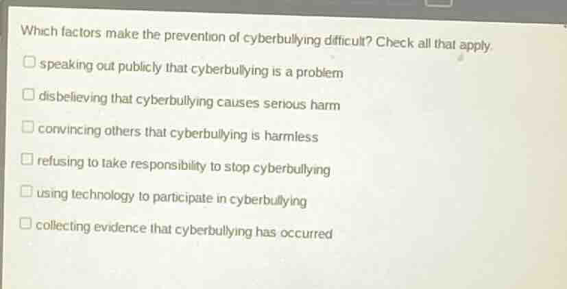 which factors make the prevention of cyberbullying difficult? check all…