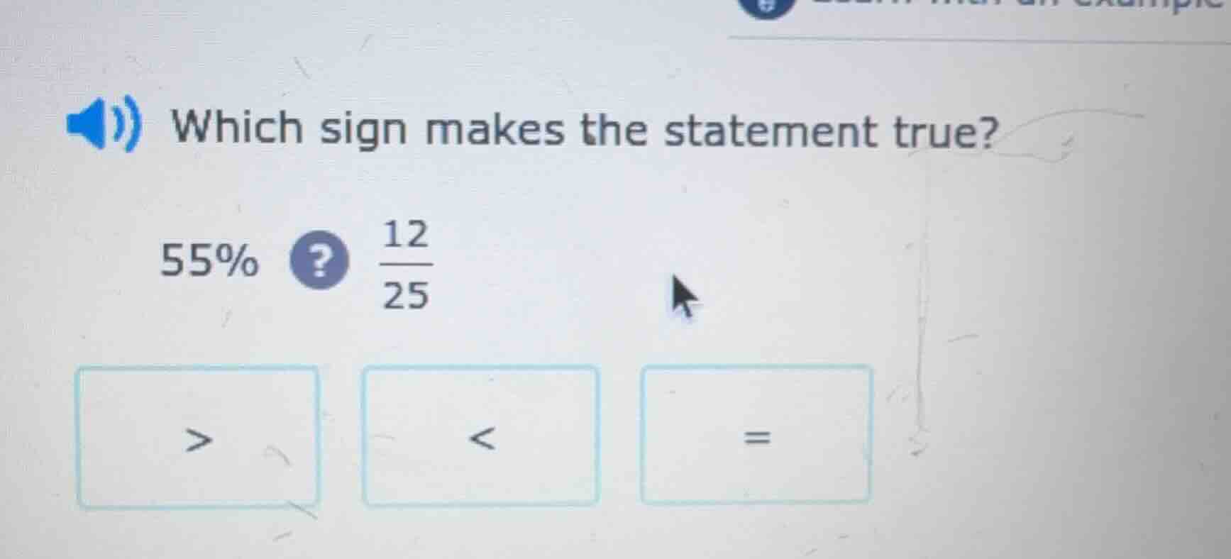 which sign makes the statement true? 55%? \\(\frac{12}{25}\\) > < =