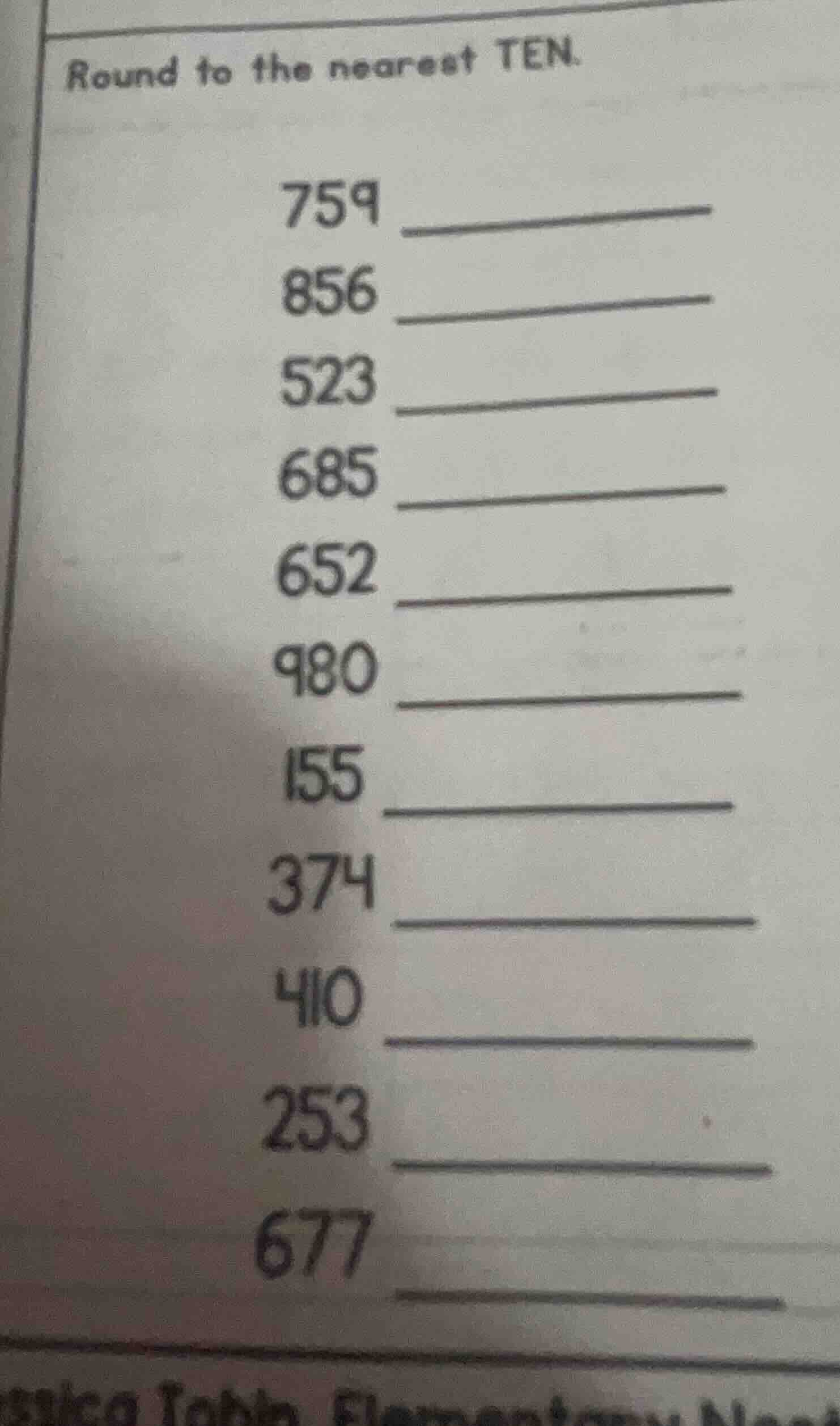 round to the nearest ten. 759 856 523 685 652 980 155 374 410 253 677