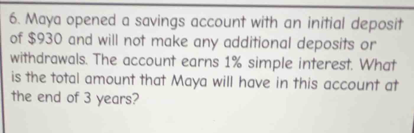 6. maya opened a savings account with an initial deposit of $930 and wi…