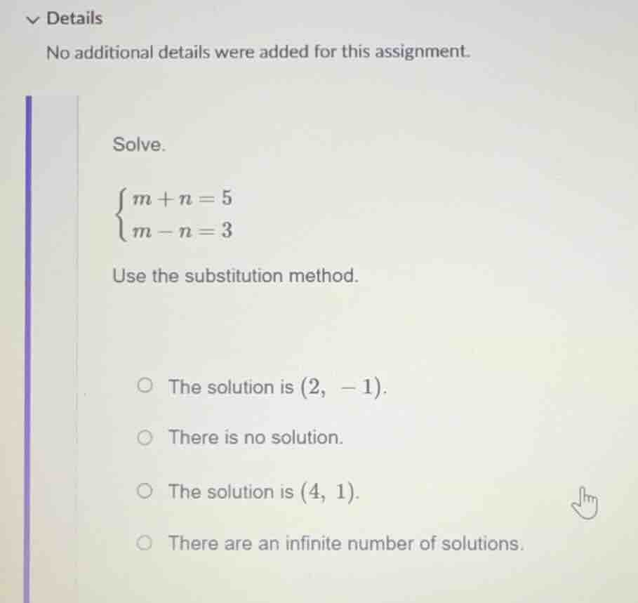 solve. \\begin{cases} m + n = 5 \\\\ m - n = 3 \\end{cases} use the sub…