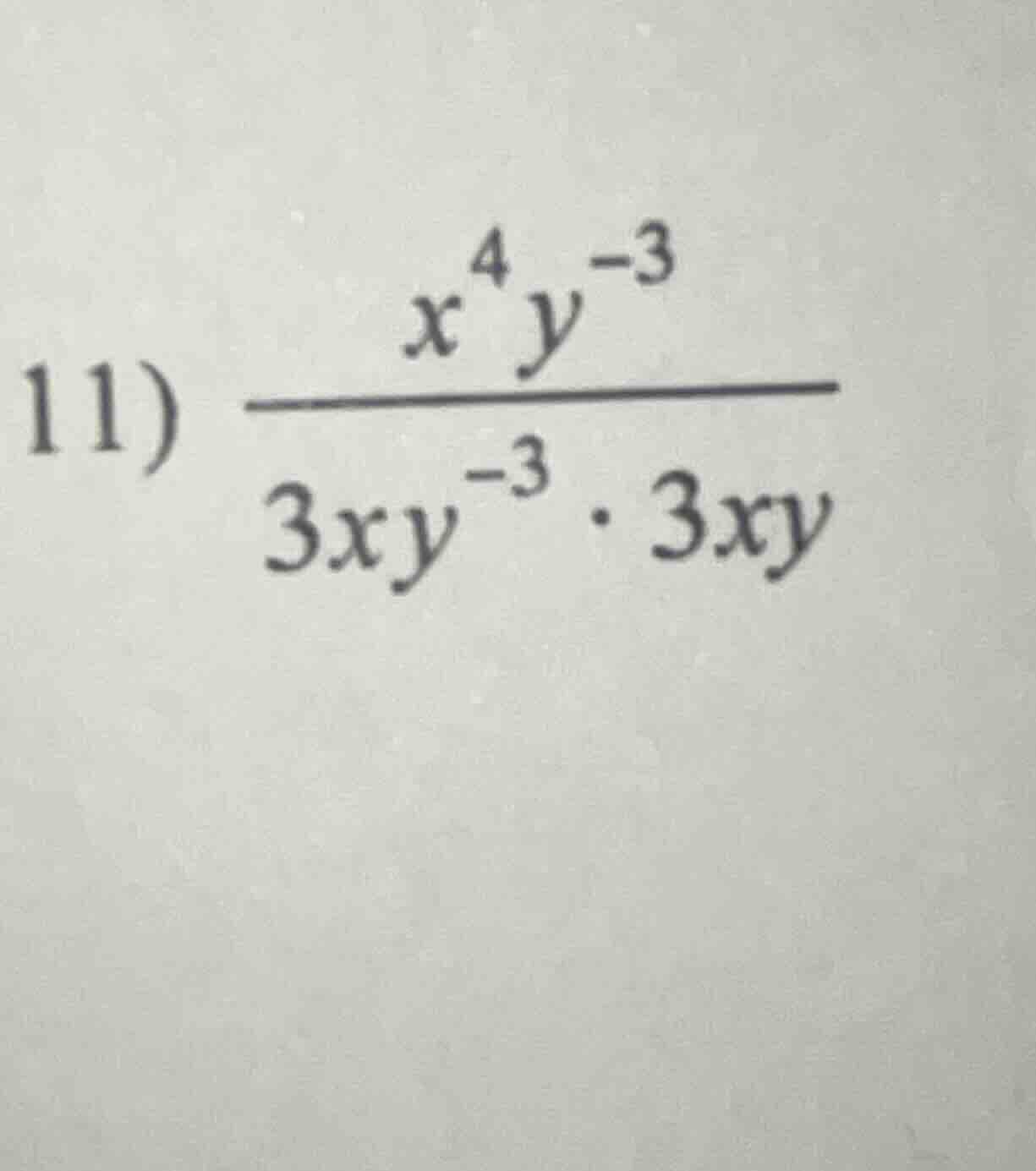 11) \\(\\frac{x^{4}y^{-3}}{3xy^{-3} \\cdot 3xy}\\)