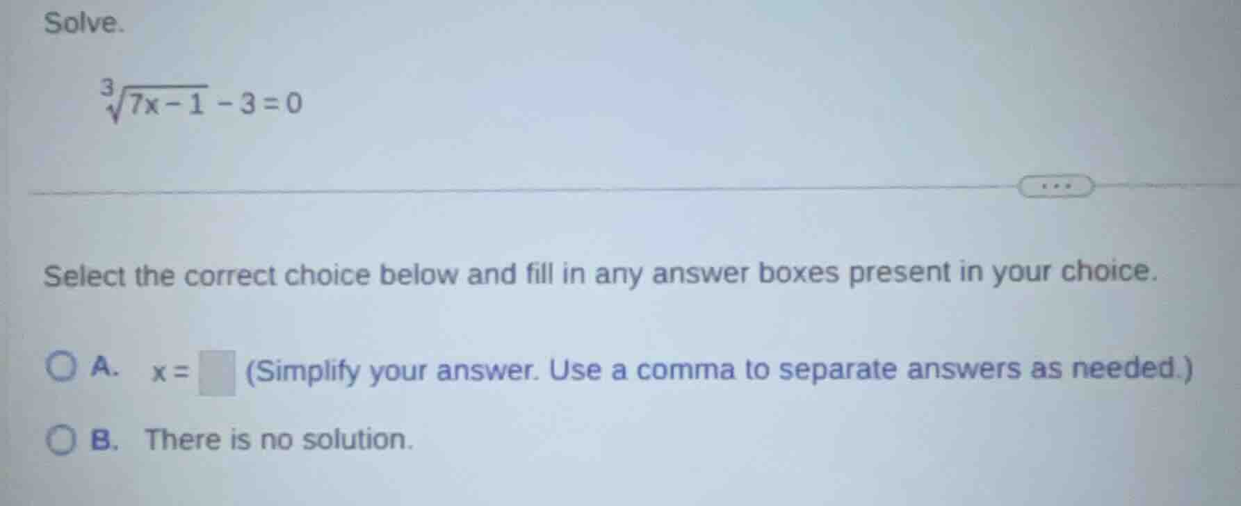 solve. \\(\\sqrt3{7x - 1} - 3 = 0\\) select the correct choice below an…