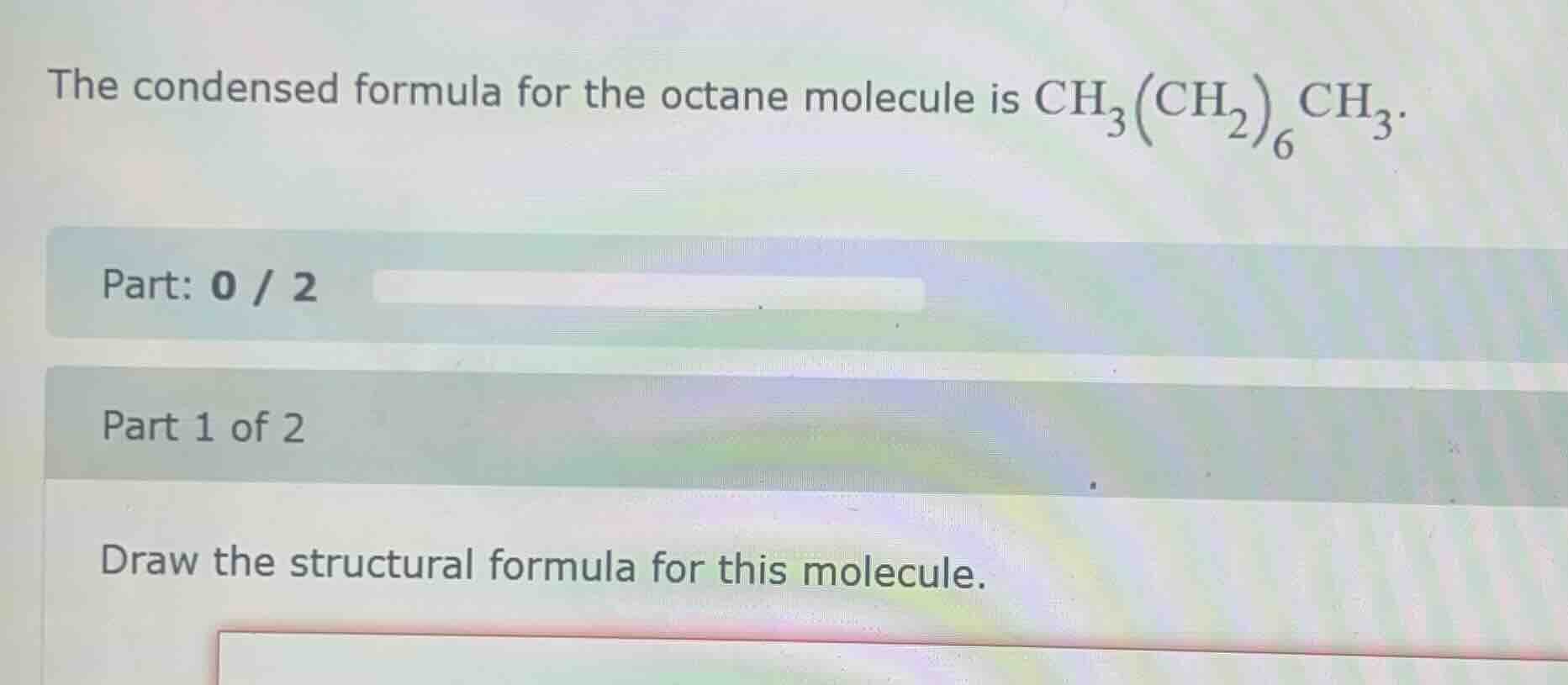 the condensed formula for the octane molecule is $\\ce{ch_{3}(ch_{2})_{…