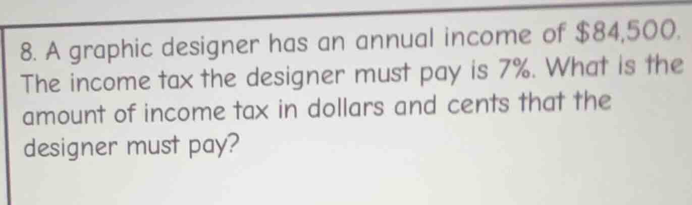 8. a graphic designer has an annual income of $84,500. the income tax t…