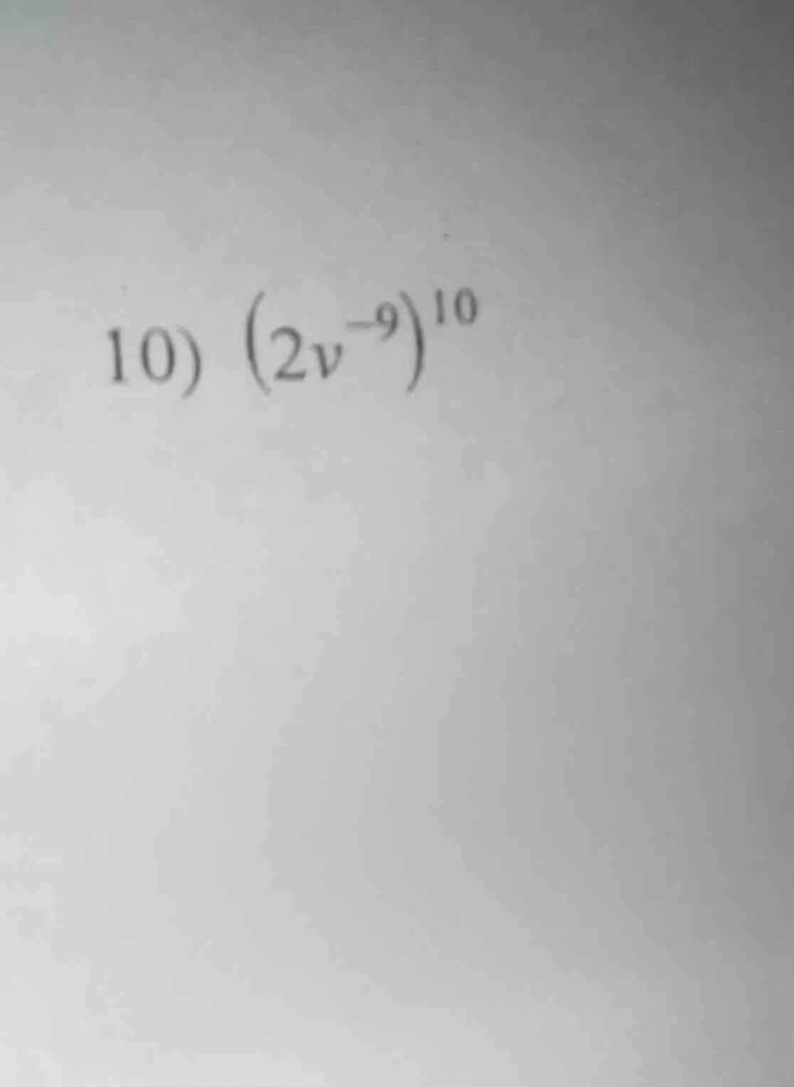 10) $(2v^{-9})^{10}$
