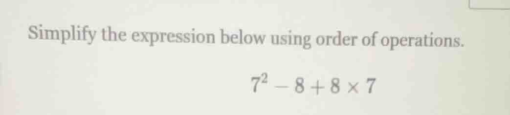 simplify the expression below using order of operations.\\(7^2 - 8 + 8 …