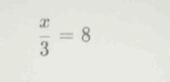 (\frac{x}{3} = 8)