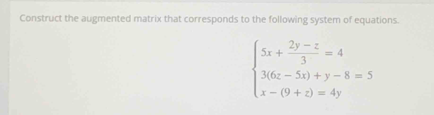 construct the augmented matrix that corresponds to the following system…